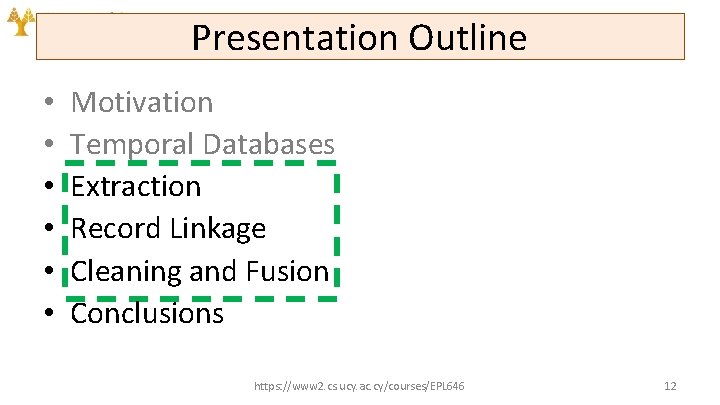 Presentation Outline • • • Motivation Temporal Databases Extraction Record Linkage Cleaning and Fusion