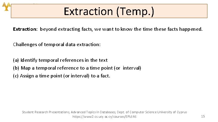 Extraction (Temp. ) Extraction: beyond extracting facts, we want to know the time these
