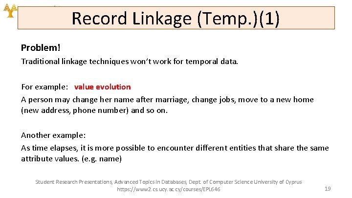 Record Linkage (Temp. )(1) Problem! Traditional linkage techniques won’t work for temporal data. For