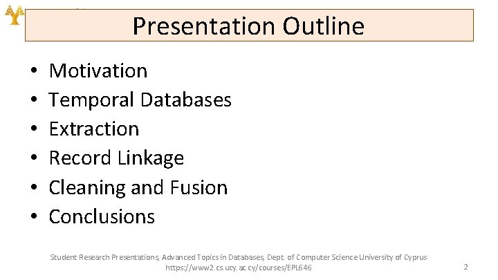 Presentation Outline • • • Motivation Temporal Databases Extraction Record Linkage Cleaning and Fusion