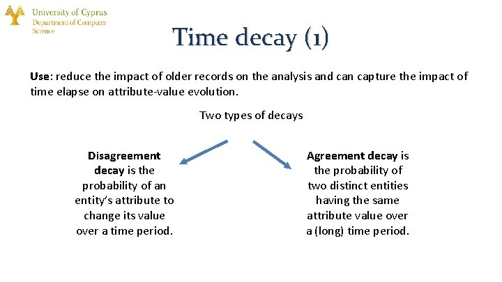 Time decay (1) Use: reduce the impact of older records on the analysis and