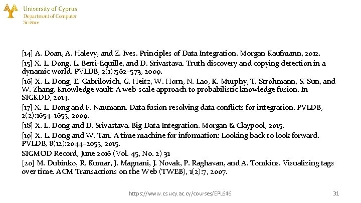 [14] A. Doan, A. Halevy, and Z. Ives. Principles of Data Integration. Morgan Kaufmann,