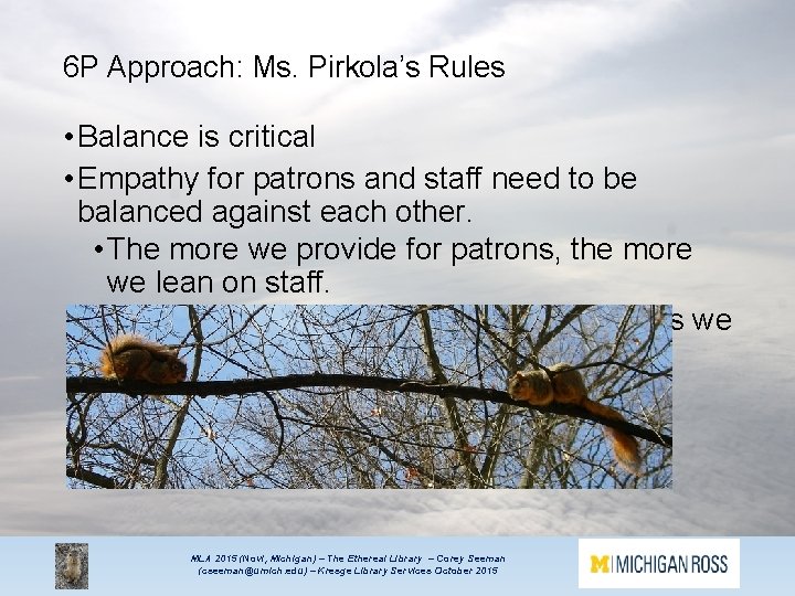 6 P Approach: Ms. Pirkola’s Rules • Balance is critical • Empathy for patrons