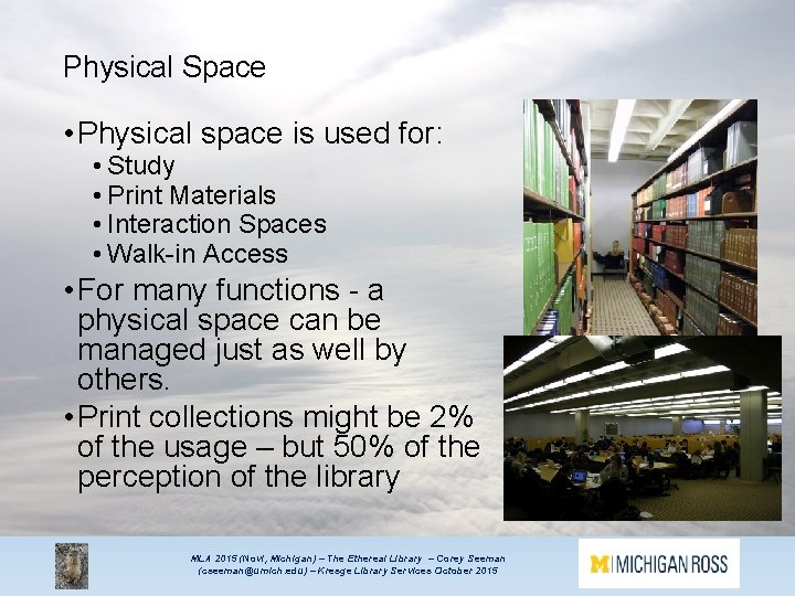 Physical Space • Physical space is used for: • Study • Print Materials •