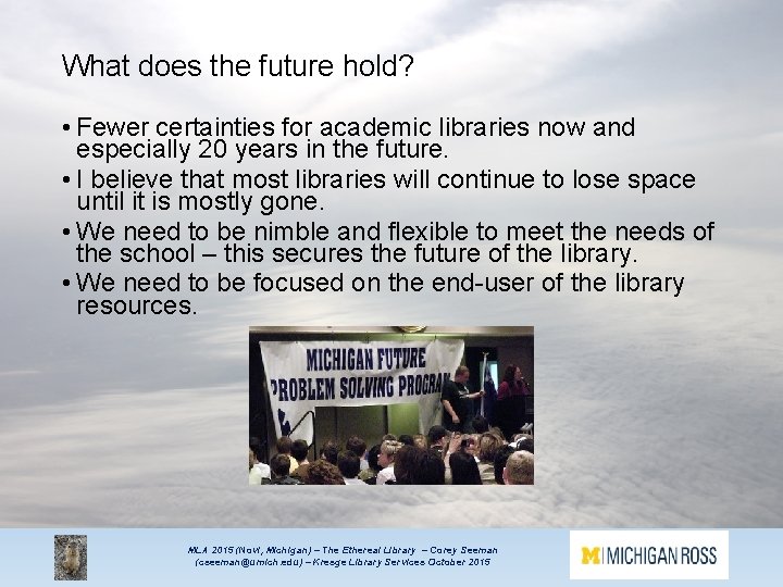 What does the future hold? • Fewer certainties for academic libraries now and especially