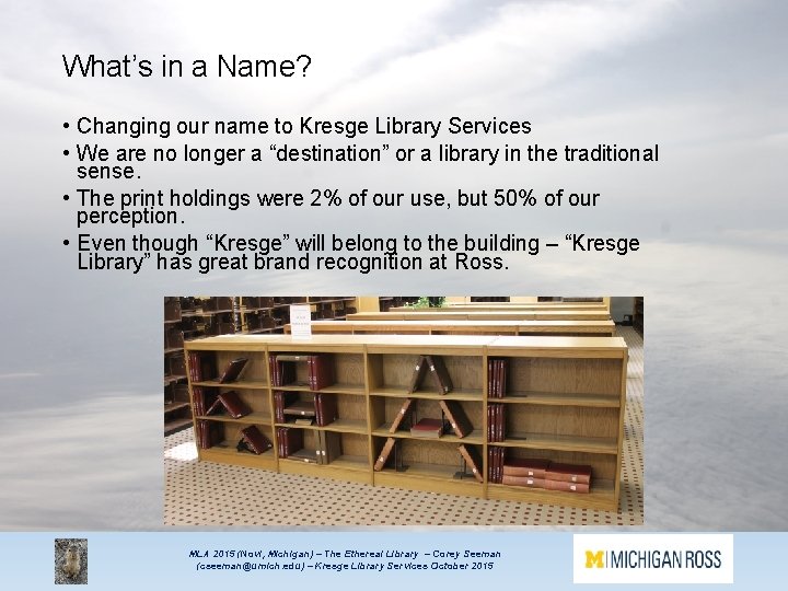 What’s in a Name? • Changing our name to Kresge Library Services • We