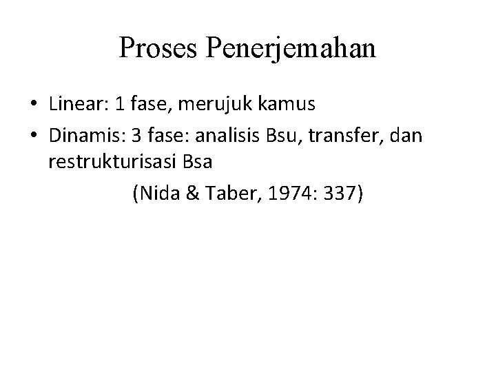 Proses Penerjemahan • Linear: 1 fase, merujuk kamus • Dinamis: 3 fase: analisis Bsu,