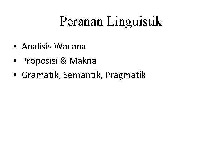 Peranan Linguistik • Analisis Wacana • Proposisi & Makna • Gramatik, Semantik, Pragmatik 