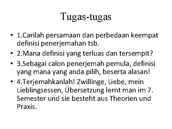 Tugas-tugas • 1. Carilah persamaan dan perbedaan keempat definisi penerjemahan tsb. • 2. Mana