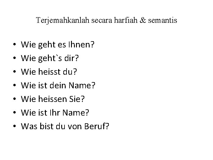 Terjemahkanlah secara harfiah & semantis • • Wie geht es Ihnen? Wie geht`s dir?