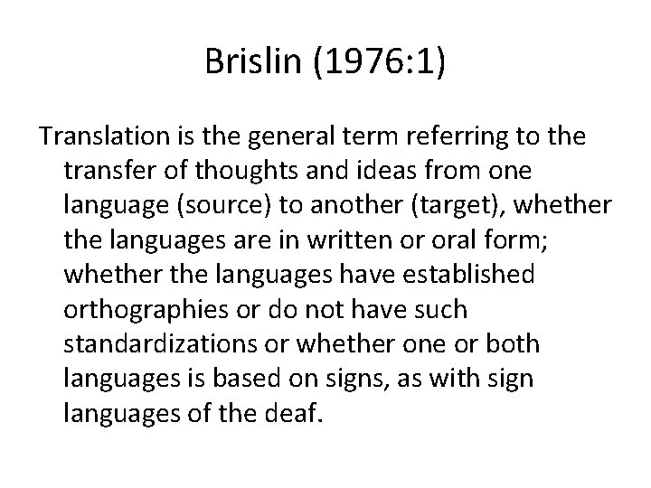 Brislin (1976: 1) Translation is the general term referring to the transfer of thoughts