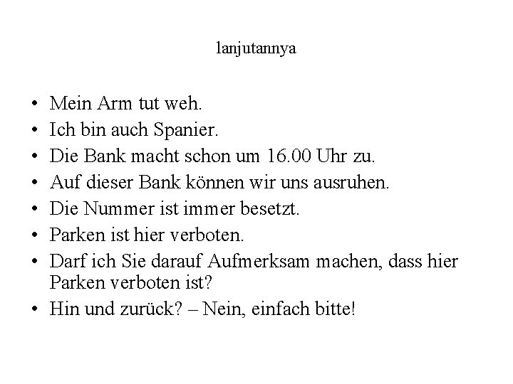 lanjutannya • • Mein Arm tut weh. Ich bin auch Spanier. Die Bank macht