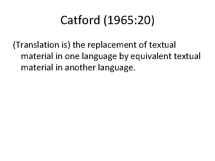 Catford (1965: 20) (Translation is) the replacement of textual material in one language by