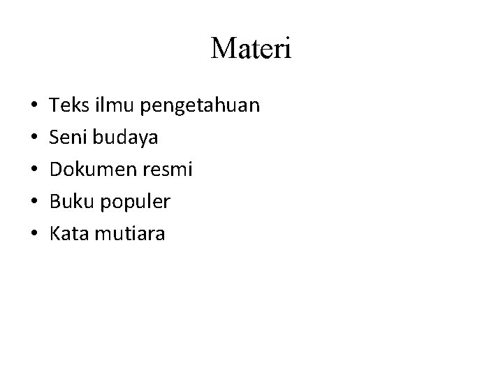 Materi • • • Teks ilmu pengetahuan Seni budaya Dokumen resmi Buku populer Kata