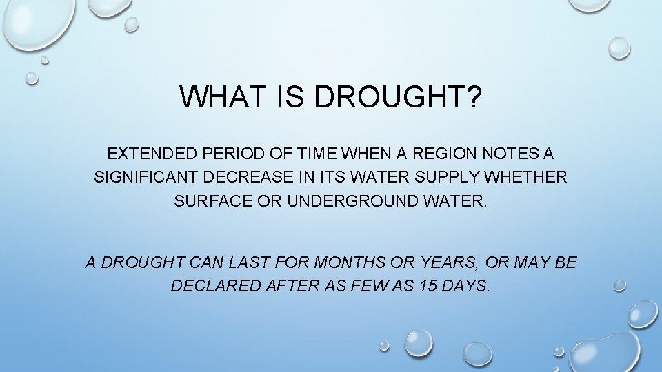 WHAT IS DROUGHT? EXTENDED PERIOD OF TIME WHEN A REGION NOTES A SIGNIFICANT DECREASE