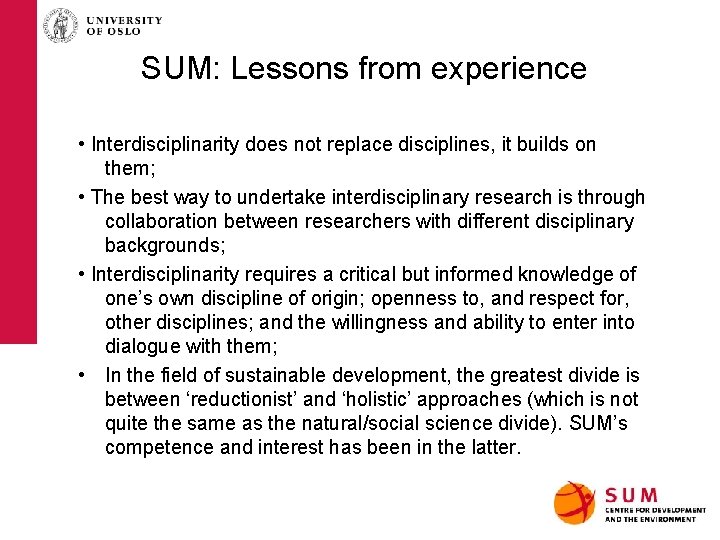 SUM: Lessons from experience • Interdisciplinarity does not replace disciplines, it builds on them;