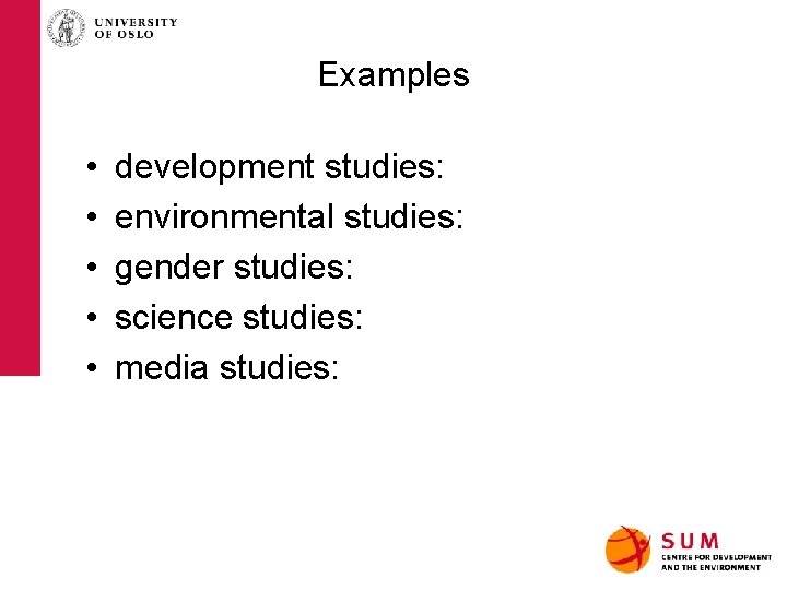 Examples • • • development studies: environmental studies: gender studies: science studies: media studies: