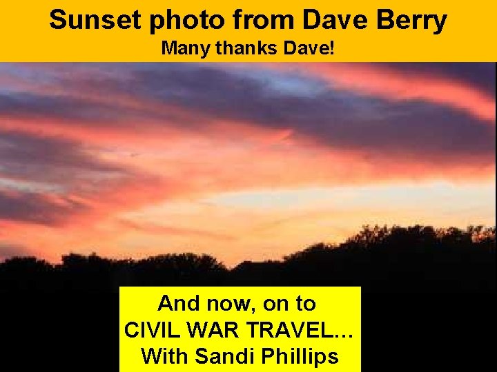 Sunset photo from Dave Berry Many thanks Dave! And now, on to CIVIL WAR