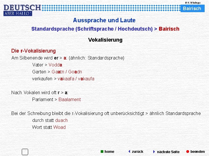 © H. Witzlinger Bairisch Aussprache und Laute Standardsprache (Schriftsprache / Hochdeutsch) > Bairisch Vokalisierung