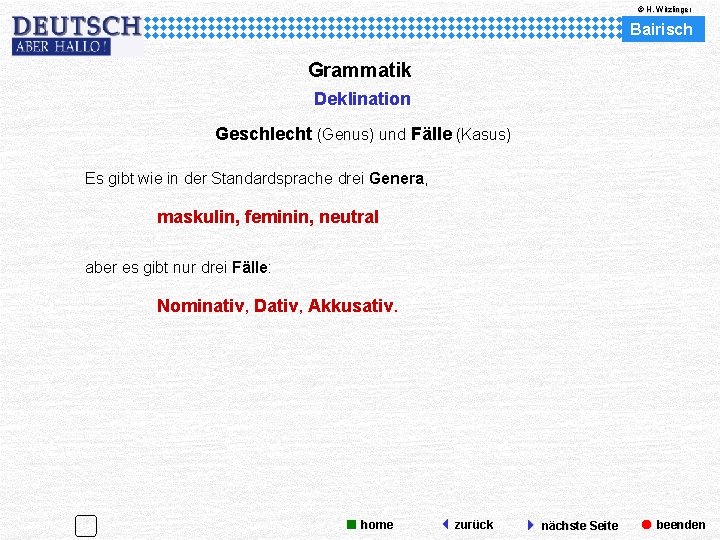 © H. Witzlinger Bairisch Grammatik Deklination Geschlecht (Genus) und Fälle (Kasus) Es gibt wie