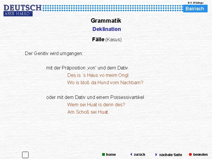 © H. Witzlinger Bairisch Grammatik Deklination Fälle (Kasus) Der Genitiv wird umgangen: mit der