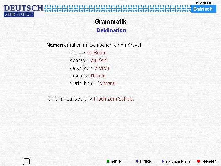 © H. Witzlinger Bairisch Grammatik Deklination Namen erhalten im Bairischen einen Artikel: Peter >