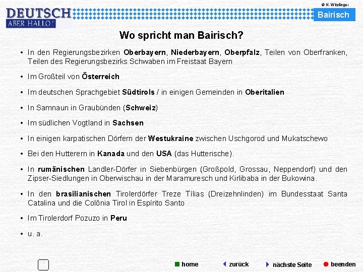 © H. Witzlinger Bairisch Wo spricht man Bairisch? • In den Regierungsbezirken Oberbayern, Niederbayern,