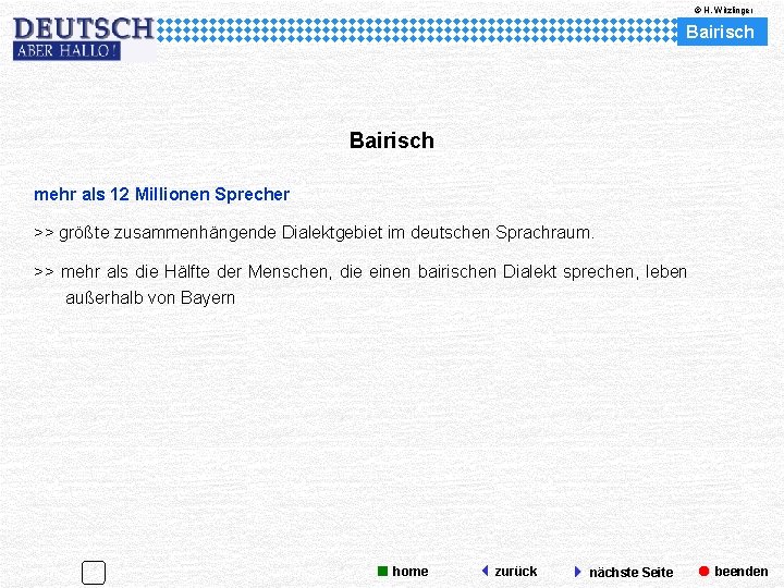 © H. Witzlinger Bairisch mehr als 12 Millionen Sprecher >> größte zusammenhängende Dialektgebiet im