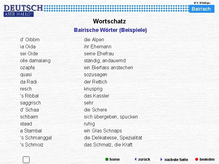 © H. Witzlinger Bairisch Wortschatz Bairische Wörter (Beispiele) d’ Oibbm ia Oida sei Oide