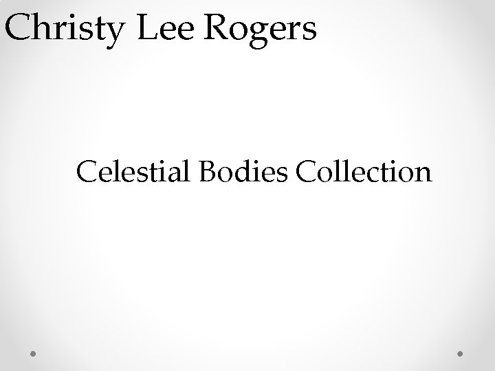 Christy Lee Rogers Celestial Bodies Collection 