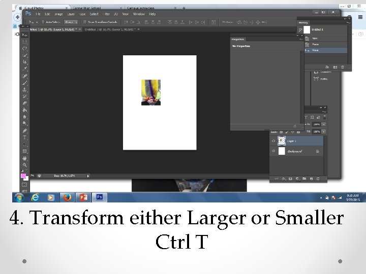 4. Transform either Larger or Smaller Ctrl T 