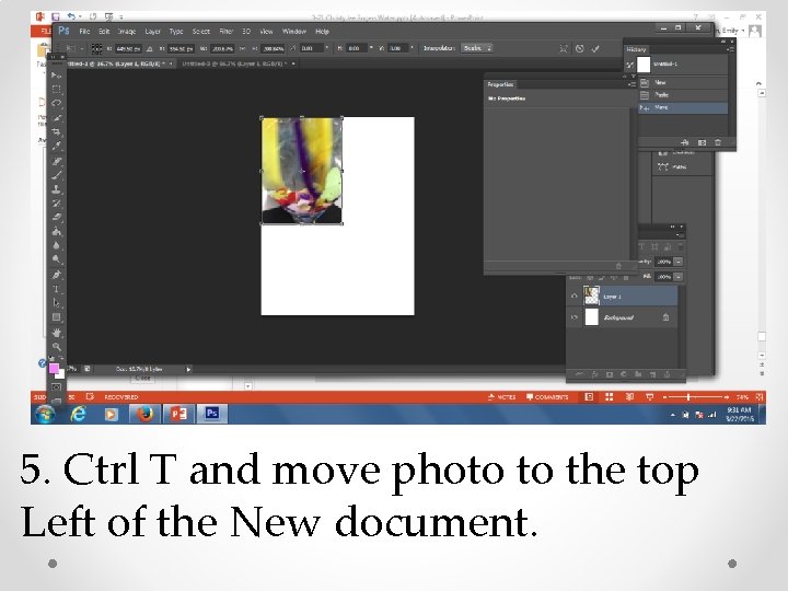 5. Ctrl T and move photo to the top Left of the New document.