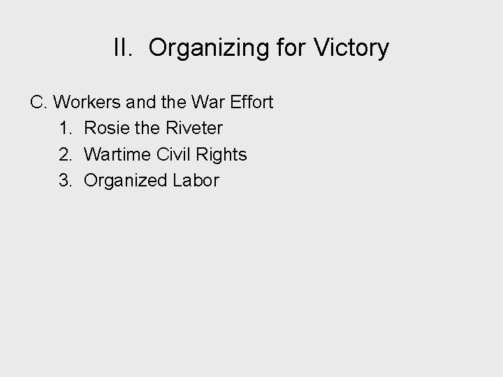 II. Organizing for Victory C. Workers and the War Effort 1. Rosie the Riveter