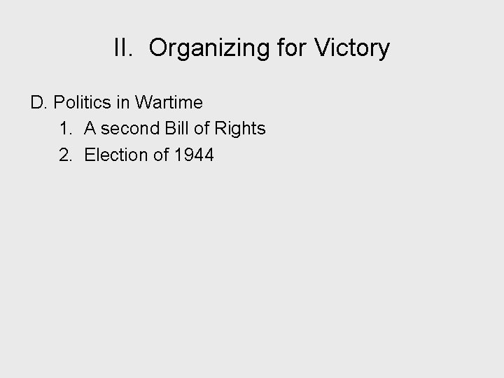 II. Organizing for Victory D. Politics in Wartime 1. A second Bill of Rights