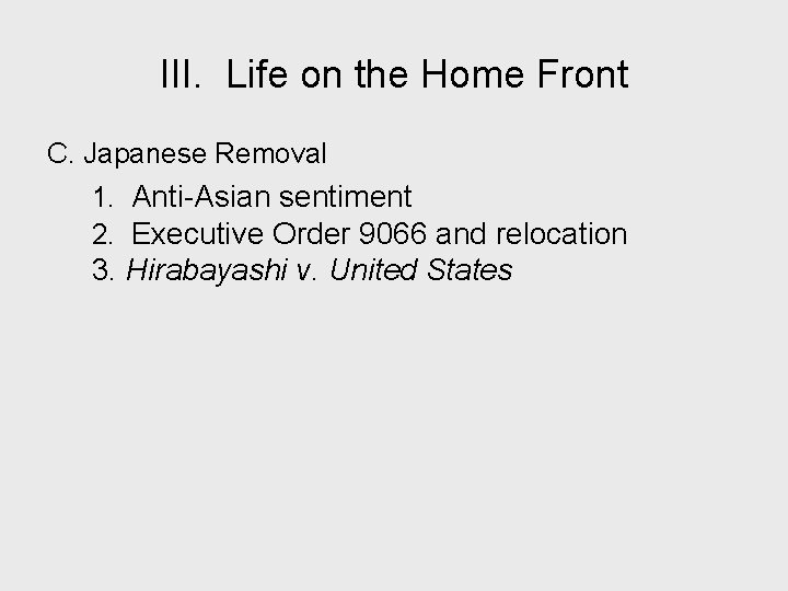 III. Life on the Home Front C. Japanese Removal 1. Anti-Asian sentiment 2. Executive