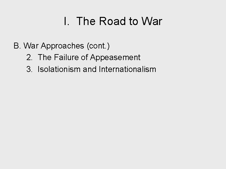 I. The Road to War B. War Approaches (cont. ) 2. The Failure of