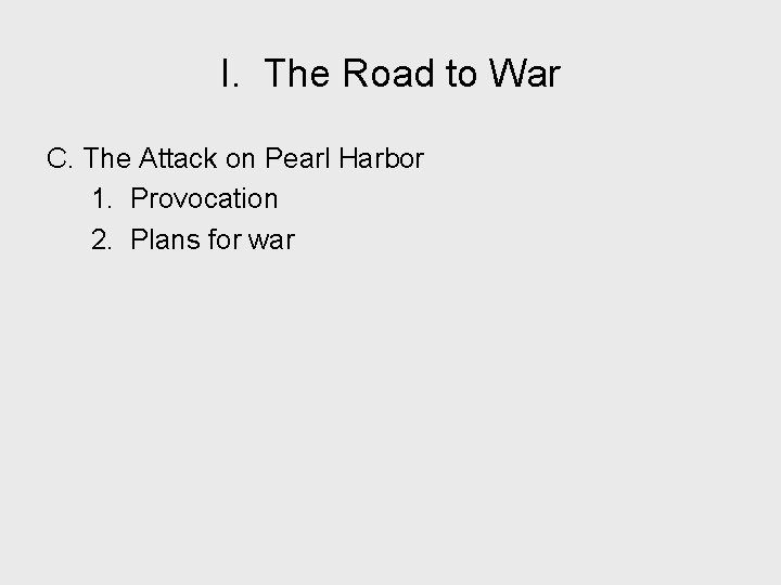 I. The Road to War C. The Attack on Pearl Harbor 1. Provocation 2.