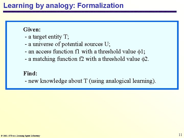 Learning by analogy: Formalization Given: - a target entity T; - a universe of