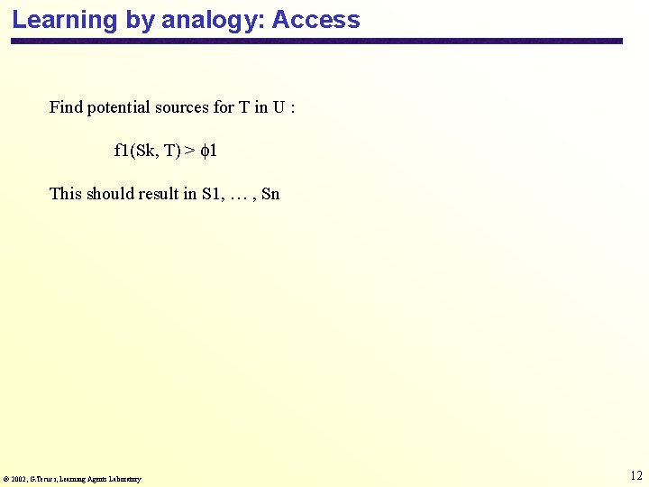 Learning by analogy: Access Find potential sources for T in U : f 1(Sk,