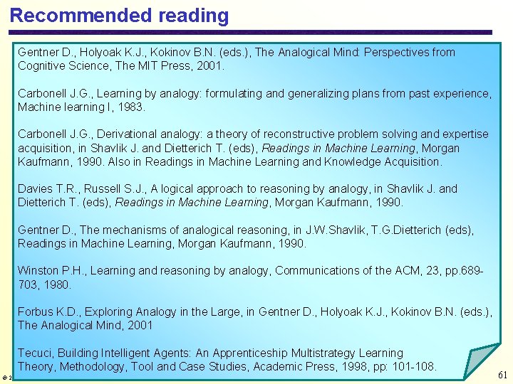 Recommended reading Gentner D. , Holyoak K. J. , Kokinov B. N. (eds. ),