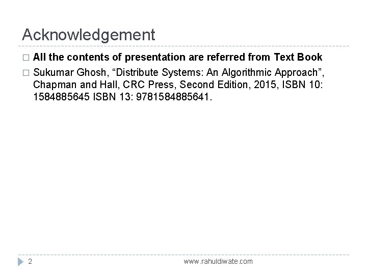 Acknowledgement All the contents of presentation are referred from Text Book � Sukumar Ghosh,