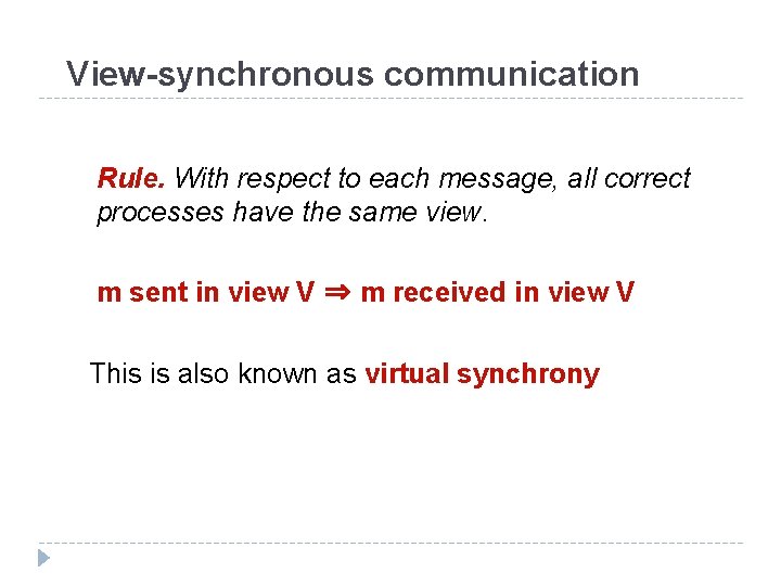 View-synchronous communication Rule. With respect to each message, all correct processes have the same