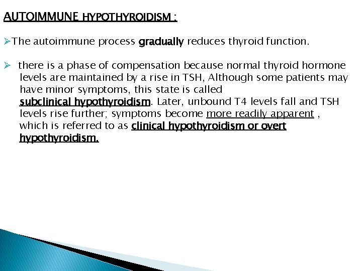 AUTOIMMUNE HYPOTHYROIDISM : ØThe autoimmune process gradually reduces thyroid function. Ø there is a