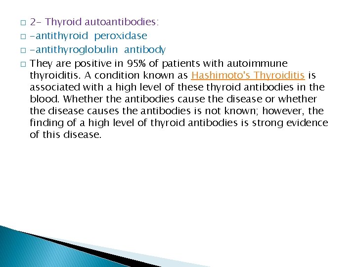 � � 2 - Thyroid autoantibodies: -antithyroid peroxidase -antithyroglobulin antibody They are positive in