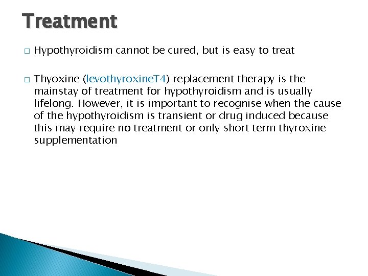 Treatment � � Hypothyroidism cannot be cured, but is easy to treat Thyoxine (levothyroxine.