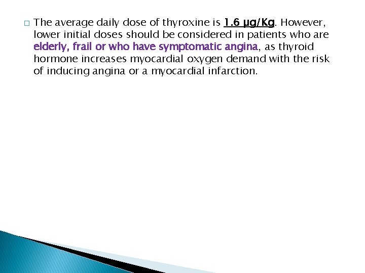 � The average daily dose of thyroxine is 1. 6 µg/Kg. However, lower initial