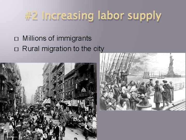 #2 Increasing labor supply � � Millions of immigrants Rural migration to the city