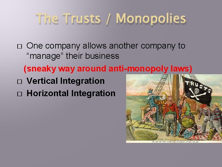 The Trusts / Monopolies One company allows another company to “manage” their business (sneaky