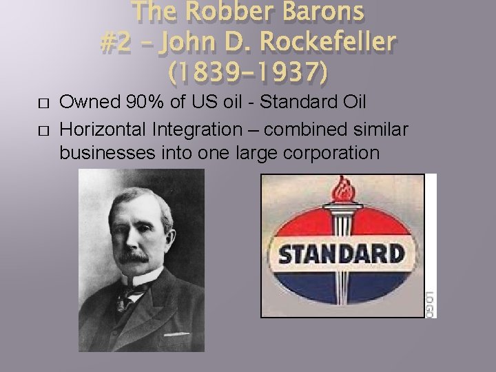 The Robber Barons #2 – John D. Rockefeller (1839 -1937) � � Owned 90%