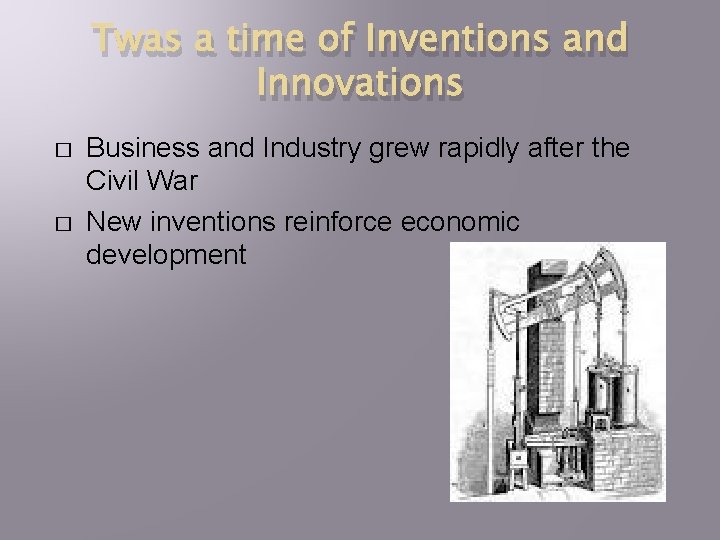 Twas a time of Inventions and Innovations � � Business and Industry grew rapidly